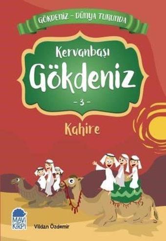 Kervanbaşı Gökdeniz 3: Kahire-Gökdeniz Dünya Turunda-2.Sınıf Okuma Kitabı - Vildan Özdemir - Mavi Kirpi