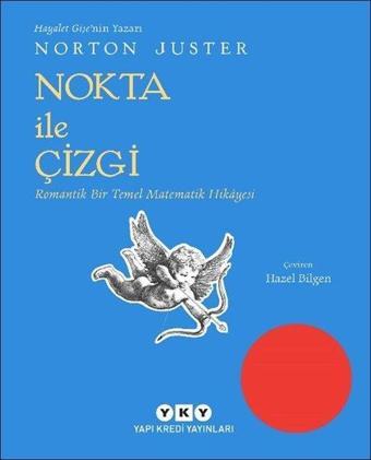 Nokta ile Çizgi - Romantik Bir Temel Matematik Hikayesi - Norton Juster - Yapı Kredi Yayınları