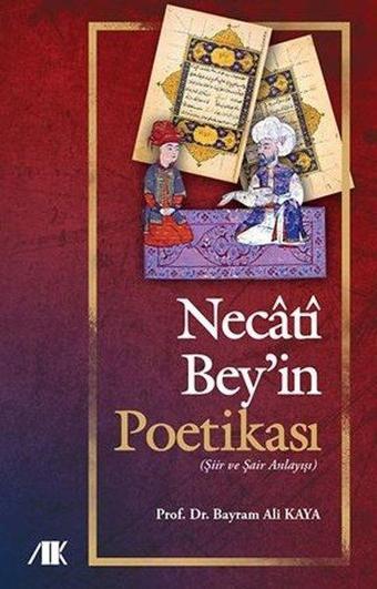 Necati Bey'in Poetikası - Şiir ve Şair Anlayışı - Bayram Ali Kaya - Akademik Kitaplar