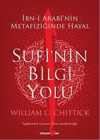 Sufi'nin Bilgi Yolu - William C. Chittick - Okuyan Us Yayınları