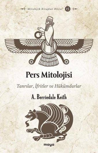 Pers Mitolojisi: Tanrılar İfritler ve Hükümdarlar - A. Berriedale Keith - Maya Kitap