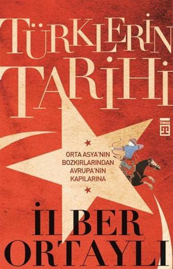 Türklerin Tarihi - İlber Ortaylı - Timaş Yayınları