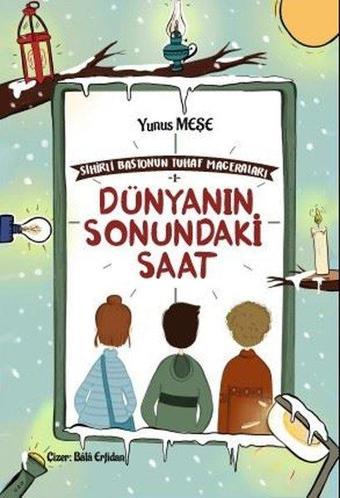 Sihirli Bastonun Tuhaf Maceraları - 1 Dünyanın Sonundaki Saat - Yunus Meşe - Rağbet Yayınları