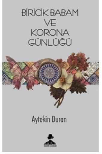 Biricik Babam ve Corona Günlüğü - Aytekin Duran - İmgenin Çocukları