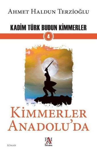 Kimmerler Anadolu'da-Kadim Türk Budun Kimmerler 4 - Ahmet Haldun Terzioğlu - Panama Yayıncılık