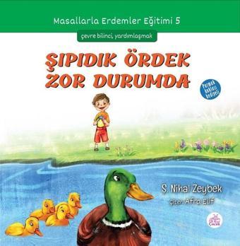 Şıpıdık Ördek Zor Durumda-Masallarla Erdemler Eğitimi 5 - Şerife Nihal Zeybek - Okur Çocuk