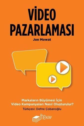 Video Pazarlaması - Markaların Büyümesi için Video Kampanyaları Nasıl Oluşturulur? - Jon Mowat - The Kitap