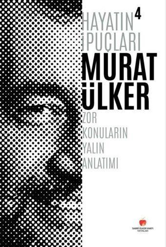 Hayatın İpuçları 4 - Zor Konuların Yalın Anlatımı - Murat Ülker - Sabri Ülker Vakfı