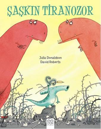 Şaşkın Tiranozor - Julia Donaldson - 1001 Çiçek