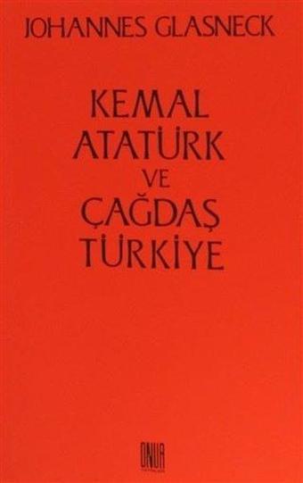 Kemal Atatürk ve Çağdaş Türkiye - Johannes Glasneck - Onur Yayınları