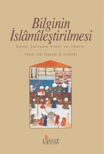 Bilginin İslamileştirilmesiGenel Çalışma Planı ve İlkeler - İsmail Raci Faruki - Risale Yayınları