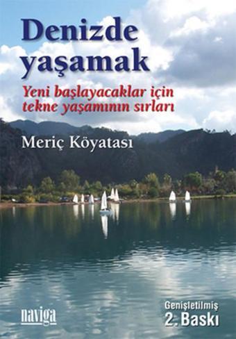 Denizde Yaşamak - Yeni Başlayanlar İçin Tekne Yaşamının Sırları - Meriç Köyatası - Naviga