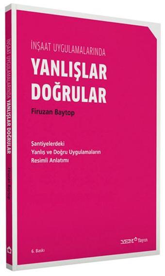 İnşaat Uygulamalarında Yanlışlar Doğrular - Firuzan Baytop - YEM Yayın