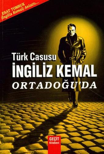 Türk Casusu İngiliz Kemal Ortadoğu'da - Esat Tomruk - Geçit