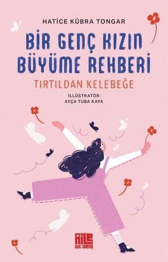 Bir Genç Kızın Büyüme Rehberi - Tırtıldan Kelebeğe - Hatice Kübra Tongar - Aile Yayınları