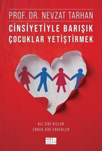 Cinsiyetiyle Barışık Çocuklar Yetiştirmek - Nevzat Tarhan - Aile Yayınları