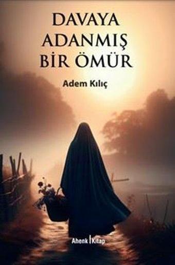 Davaya Adanmış Bir Ömür - Adem Kılıç - Ahenk Kitap