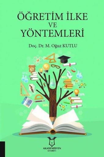 Öğretim İlke ve Yöntemleri - M. Oğuz Kutlu - Akademisyen Kitabevi