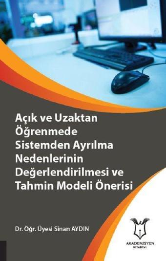 Açık ve Uzaktan Öğrenmede Sistemden Ayrılma Nedenlerinin Değerlendirilmesi ve Tahmin Modeli Önerisi - Sinan Aydın - Akademisyen Kitabevi