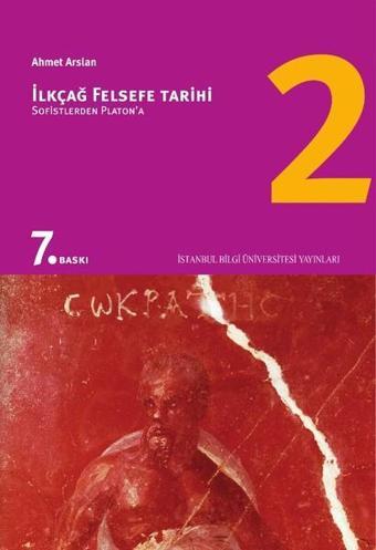 İlkçağ Felsefe Tarihi 2 - Sofistlerden Platon'a - Prof. Dr. Ahmet Arslan - İstanbul Bilgi Üniv.Yayınları