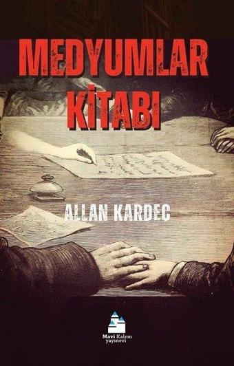 Medyumlar Kitabı - Allan Kardec - Mavi Kalem Yayınevi