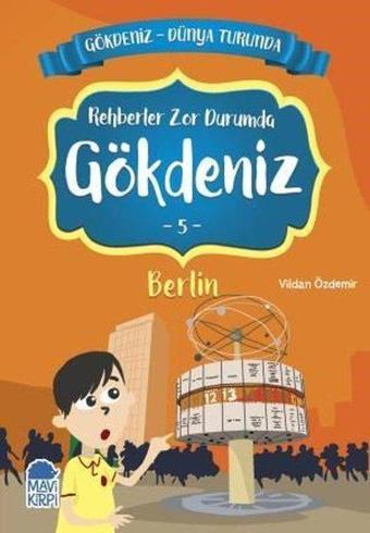 Rehberler Zor Durumda Gökdeniz 4: Berlin-Gökdeniz Dünya Turunda-2.Sınıf Okuma Kitabı - Vildan Özdemir - Mavi Kirpi