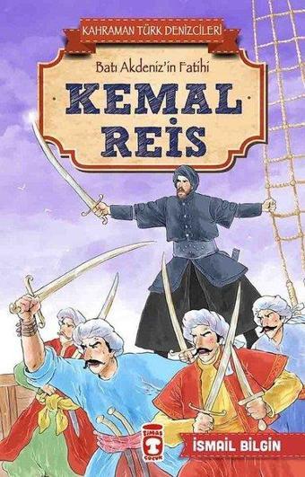 Kemal Reis-Kahraman Türk Denizcileri - İsmail Bilgin - Timaş Çocuk