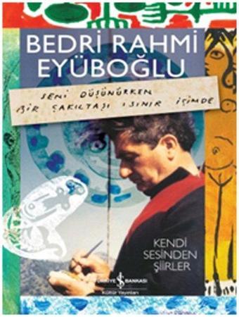 Seni Düşünürken Bir Çakıltaşı Isınır İçimde - Bedri Rahmi Eyüboğlu - İş Bankası Kültür Yayınları