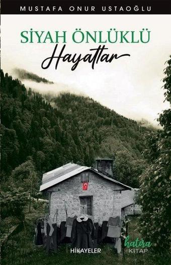 Siyah Önlüklü Hayatlar - Hikayeler - Mustafa Onur Ustaoğlu - Hatıra Kitap