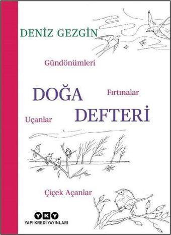 Doğa Defteri - Gündönümleri Fırtınalar Uçanlar Çiçek Açanlar - Deniz Gezgin - Yapı Kredi Yayınları