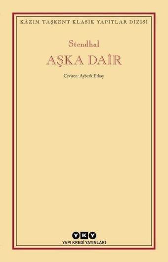 Aşka Dair - Kazım Taşkent Klasik Yapıtlar Dizisi - Stendhal  - Yapı Kredi Yayınları