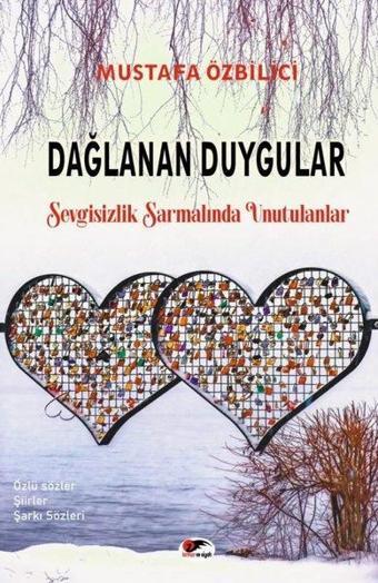 Dağlanan Duygular - Sevgisizlik Sarmalında Unutulanlar - Mustafa Özbilici - Kırmızı ve Siyah