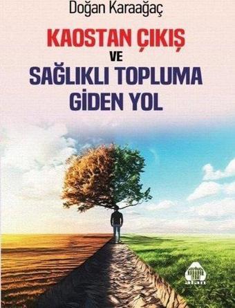 Kaostan Çıkış ve Sağlıklı Topluma Giden Yol - Doğan Karaağaç - Yeni Alan Yayıncılık