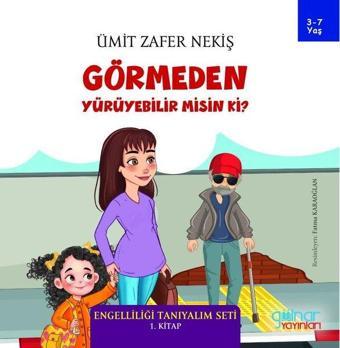 Görmeden Yürüyebilir misin ki? Engelliliği Tanıyalım Seti 1. Kitap - Gülnar Yayınları