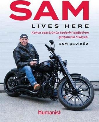 Sam Lives Here - Kahve Sektörünün Kaderini Değiştiren Girişimcilik Hikayesi - Sam Çeviköz - Humanist Kitap Yayıncılık