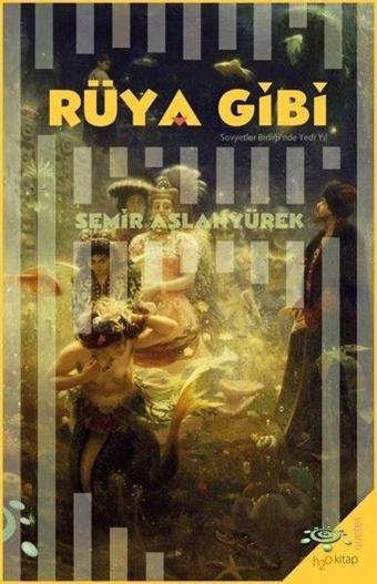 Rüya Gibi - Sovyetler Birliği'nde Yedi Yıl - Semir Aslanyürek - h2o Kitap