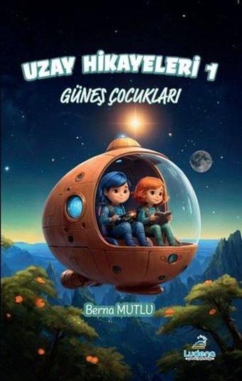 Güneş Çocukları - Uzay hikayeleri 1 - Berna Mutlu - Ludena Yayınları