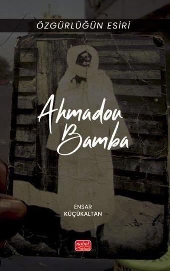 Özgürlüğün Esiri - Ahmadou Bamba - Ensar Küçükaltan - Nobel Bilimsel Eserler