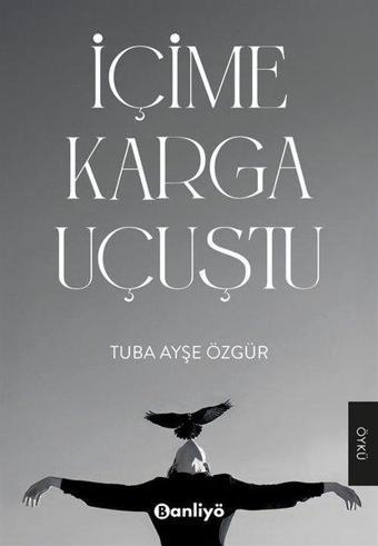 İçime Karga Uçuştu - Tuba Ayşe Özgür - Banliyö Kitap