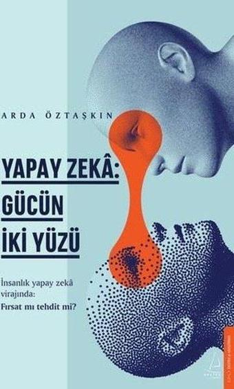 Yapay Zeka: Gücün İki Yüzü - Arda Öztaşkın - Destek Yayınları
