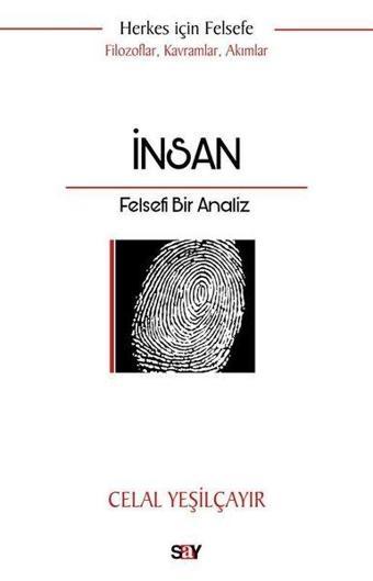 İnsan: Felsefi Bir Analiz - Herkes İçin Felsefe - Filozoflar, Kavramlar, Akımlar - Celal Yeşilçayır - Say Yayınları