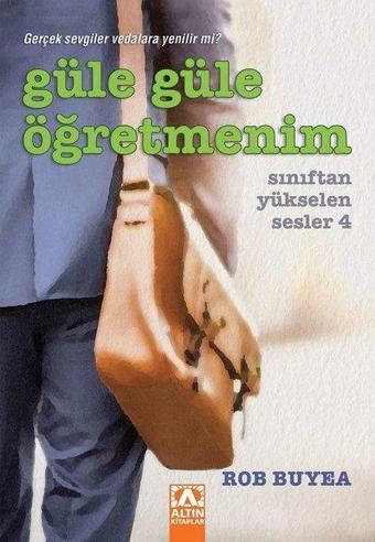 Güle Güle Öğretmenim - Sınıftan Yükselen Sesler 4 - Rob Buyea - Altın Kitaplar