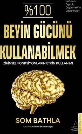 %100 Beyin Gücünü Kullanabilmek - Zihinsel Fonksiyonların Etkin Kullanımı - Som Bathla - Destek Yayınları