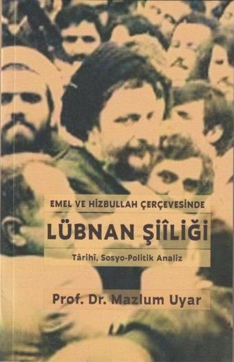 Emel ve Hizbullah Çerçevesinde Lübnan Şiiliği - Tarihi, Sosyo - Politik Analiz - Mazlum Uyar - Boğaziçi Yayınları