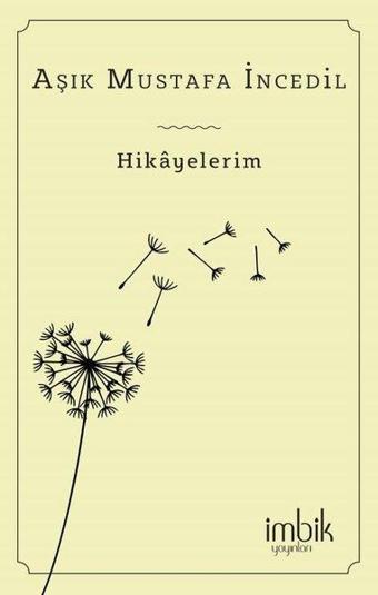 Hikayelerim - Aşık Mustafa İncedil - İmbik Yayınları