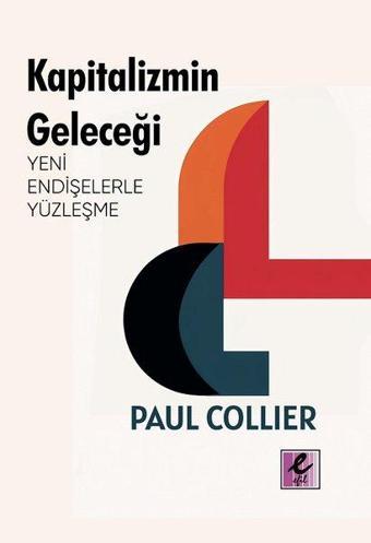 Kapitalizmin Geleceği: Yeni Endişelerle Yüzleşme - Paul Collier - Efil Yayınevi Yayınları