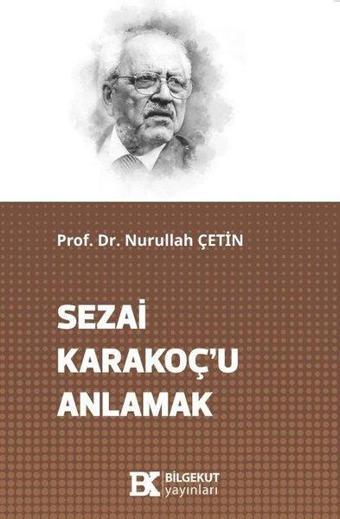 Sezai Karakoç'u Anlamak - Ekrem Çulfa - Bilgekut Yayınları