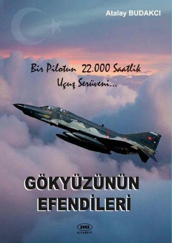 Gökyüzünün Efendileri - Bir Pilotun 22.000 Saatlik Uçuş Serüveni… - Atalay Budakcı - Zeus Kitabevi