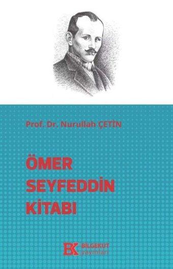 Ömer Seyfeddin Kitabı - Nurullah Çetin - Bilgekut Yayınları