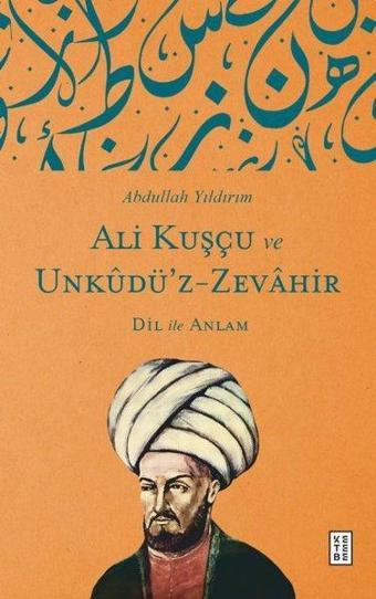 Ali Kuşçu ve Unkudü'z-Zevahir: Dil İle Anlam - Abdullah Yıldırım - Ketebe